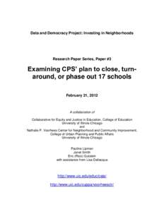 Data and Democracy Project: Investing in Neighborhoods  Research Paper Series, Paper #3 Examining CPS’ plan to close, turnaround, or phase out 17 schools February 21, 2012