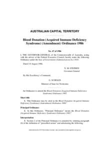 AUSTRALIAN CAPITAL TERRITORY  Blood Donation (Acquired Immune Deficiency Syndrome) (Amendment) Ordinance 1986 No. 47 of 1986 I, THE GOVERNOR-GENERAL of the Commonwealth of Australia, acting