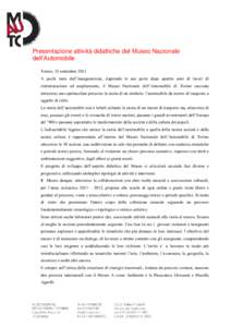 Presentazione attività didattiche del Museo Nazionale dell’Automobile Torino, 15 settembre 2011 A pochi mesi dall’inaugurazione, riaprendo le sue porte dopo quattro anni di lavori di ristrutturazione ed ampliamento,