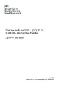 Your council’s cabinet – going to its meetings, seeing how it works A guide for local people June 2013 Department for Communities and Local Government
