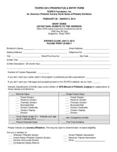 TEXPEX 2014 PROSPECTUS & ENTRY FORM TEXPEX Foundation, Inc. An American Philatelic Society World Series of Philately Exhibition FEBRUARY 28 – MARCH 2, 2014 SHOW VENUE (DO NOT MAIL EXHIBITS TO THIS ADDRESS)