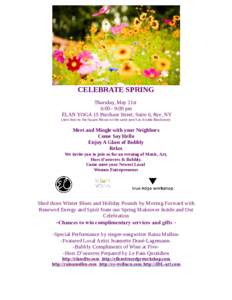 CELEBRATE SPRING Thursday, May 21st 6:00 - 9:00 pm ÉLAN YOGA 15 Purchase Street, Suite 6, Rye, NY (next door to the Square House on the same porch as Arcade Bookstore)