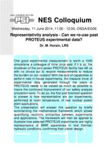 NES Colloquium Wednesday, 11 June 2014, 11:[removed]:00, OSGA/EG06 Representativity analysis - Can we re-use past PROTEUS experimental data? Dr. M. Hursin, LRS