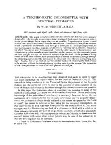 A TRICHROMATIC COLORIMETER WITH SPECTRAL PRIMARIES BY W. D . WRIGHT, A.R.C.S. M S . received, 19th April, 1928. Read and discussed, 14th June, [removed]ABSTRACT. The paper describes a trichromatic colorimeter that has been