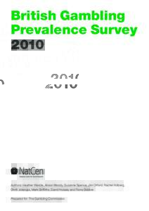 British Gambling Prevalence Survey 2010 Authors: Heather Wardle, Alison Moody, Suzanne Spence, Jim Orford, Rachel Volberg, Dhriti Jotangia, Mark Griffiths, David Hussey and Fiona Dobbie.