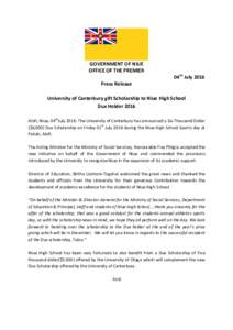 GOVERNMENT OF NIUE OFFICE OF THE PREMIER 04th July 2016 Press Release University of Canterbury gift Scholarship to Niue High School Dux Holder 2016