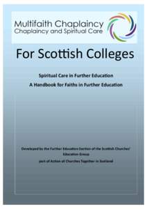 For  Sco sh  Colleges Spiritual  Care  in  Further  Educa on A  Handbook  for  Faiths  in  Further  Educa on Developed  by  the  Further  Educa on  Sec on  of  the  Sco sh  Churches’   Educa on  