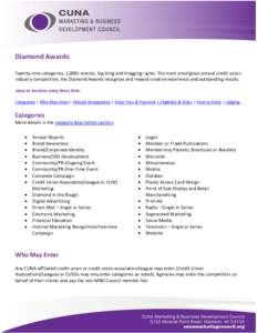 Diamond Awards Twenty-nine categories, 1,000+ entries, big bling and bragging rights. The most prestigious annual credit union industry competition, the Diamond Awards recognize and reward creative excellence and outstan