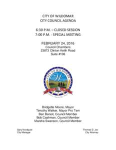 CITY OF WILDOMAR CITY COUNCIL AGENDA 6:30 P.M. – CLOSED SESSION 7:00 P.M. - SPECIAL MEETING FEBRUARY 24, 2016 Council Chambers