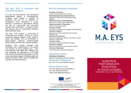 The M.A. EYS is important and innovative because... it is the first transnational and intercultural postgraduate degree in interdisciplinary European youth studies. It qualifies its graduates not only for an academic or