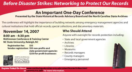 Before Disaster Strikes: Networking to Protect Our Records An Important One-Day Conference Presented by the State Historical Records Advisory Board and the North Carolina State Archives The conference will highlight the 
