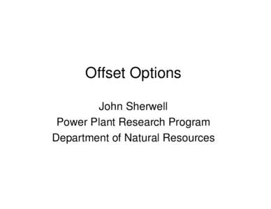Offset Options John Sherwell Power Plant Research Program Department of Natural Resources  What is this?