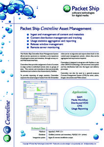 Packet Ship software technologies for digital media Packet Ship Centreline Asset Management Ingest and management of content and metadata