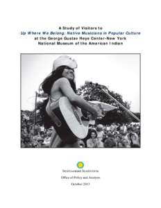 A Study of Visitors to Up Where We Belong: Native Musicians in Popular Culture at the George Gustav Heye Center-New York National Museum of the American Indian  Office of Policy and Analysis