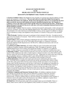 RULES OF PARTICIPATION for the HIGHLAND COUNTY MAPLE FESTIVAL Sponsored by the Highland County Chamber of Commerce 1. Exclusive Exhibitor Clause: The Highland County Chamber of Commerce has selected exhibitors for high q