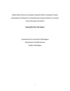 Robert Wood Johnson Foundation Payment Reform Evaluation Project Development of Models for Comprehensive Payment Reform in Vermont Green Mountain Care Board Spring 2014 Site Visit Report