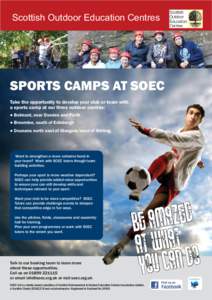 Scottish Outdoor Education Centres  SPORTS CAMPS AT SOEC Take the opportunity to develop your club or team with a sports camp at our three outdoor centres: ● Belmont, near Dundee and Perth