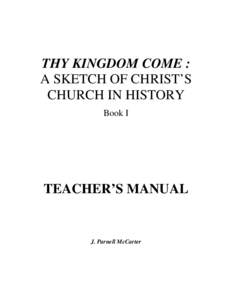 THY KINGDOM COME : A SKETCH OF CHRIST’S CHURCH IN HISTORY Book I  TEACHER’S MANUAL