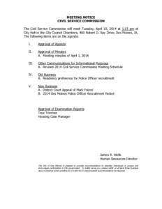 MEETING NOTICE CIVIL SERVICE COMMISSION The Civil Service Commission will meet Tuesday, April 15, 2014 at 1:15 pm at City Hall in the City Council Chambers, 400 Robert D. Ray Drive, Des Moines, IA. The following items ar