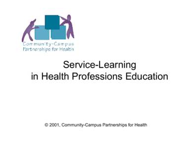 Service-Learning in Health Professions Education © 2001, Community-Campus Partnerships for Health  Presentation