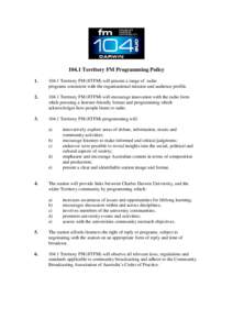 104.1 Territory FM Programming Policy[removed]Territory FM (8TFM) will present a range of radio programs consistent with the organisational mission and audience profile.