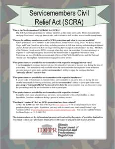 Servicemembers Civil Relief Act (SCRA) What is the Servicemembers Civil Relief Act (SCRA)? The SCRA provides protections for military members as they enter active duty. Protections extend to mortgage foreclosure, mortgag