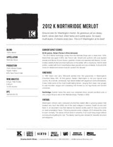 2012 K Northridge Merlot Ground zero for Washington merlot. So generous yet so classy. Earth, stone dark fruit, dried herbs and subtle spice. So exact, multi-layers. It checks every box. This is it! Washington at its bes