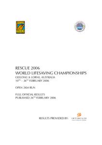 RESCUE 2006 WORLD LIFESAVING CHAMPIONSHIPS GEELONG & LORNE, AUSTRALIA 10TH – 26TH FEBRUARY 2006 OPEN 2KM RUN FULL OFFICIAL RESULTS