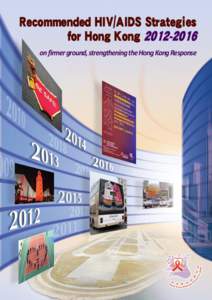 Recommended HIV/AIDS Strategies for Hong Kongon firmer ground, strengthening the Hong Kong Response Publisher: Hong Kong Advisory Council on AIDS (Secretariat) Address: 3/F, Wang Tau Hom Jockey Club Clinic, 2