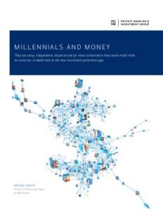 Millennials and Money They are savvy, independent, skeptical and far more conservative than some might think. An exclusive, in-depth look at the new investment generation gap. Michael Liersch Director of Behavioral Finan