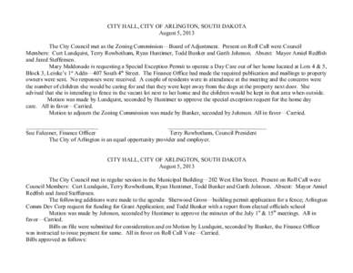 CITY HALL, CITY OF ARLINGTON, SOUTH DAKOTA August 5, 2013 The City Council met as the Zoning Commission—Board of Adjustment. Present on Roll Call were Council Members: Curt Lundquist, Terry Rowbotham, Ryan Huntimer, To