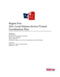 Region Five 2011 Local Human Service Transit Coordination Plan Prepared by: Jake Huebsch Region Five Development Commission