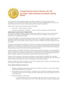 Transport Workers Union of America, AFL-CIO Fact Sheet: Health and Safety Committees: Getting Started Many TWU locals have established health and safety committees. The primary goal of these committees is to assure that 