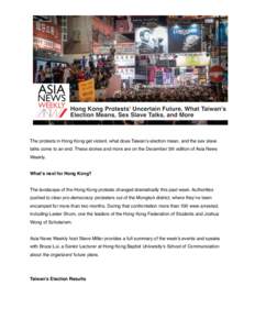 The protests in Hong Kong get violent, what does Taiwan’s election mean, and the sex slave talks come to an end. These stories and more are on the December 5th edition of Asia News Weekly. What’s next for Hong Kong?