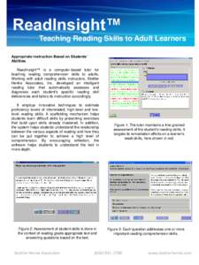 ReadInsight™ Teaching Reading Skills to Adult Learners Appropriate Instruction Based on Students’ Abilities ReadInsight™ is a computer-based tutor for teaching reading comprehension skills to adults.