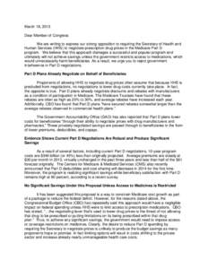 March 18, 2013 Dear Member of Congress We are writing to express our strong opposition to requiring the Secretary of Health and Human Services (HHS) to negotiate prescription drug prices in the Medicare Part D program. W