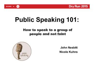 Public Speaking 101: How to speak to a group of people and not faint John Nesbitt Nicole Kuhns