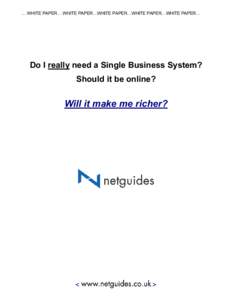 … WHITE PAPER… WHITE PAPER…WHITE PAPER…WHITE PAPER…WHITE PAPER…  Do I really need a Single Business System? Should it be online?  Will it make me richer?