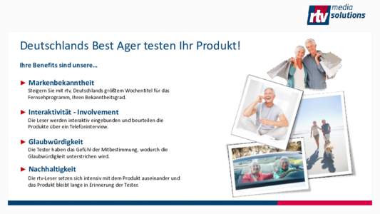 Deutschlands Best Ager testen Ihr Produkt! Ihre Benefits sind unsere… ► Markenbekanntheit Steigern Sie mit rtv, Deutschlands größtem Wochentitel für das Fernsehprogramm, Ihren Bekanntheitsgrad.