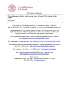 BLS Contract Collection Title: Indianapolis, City of and Fraternal Order of Police (FOP), Lodge No[removed]K#: [removed]This contract is provided by the Martin P. Catherwood Library, ILR School,