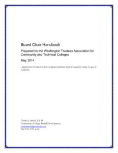 Board Chair Handbook Prepared for the Washington Trustees Association for Community and Technical Colleges May 2014 Adapted from the Board Chair Handbook published by the Community College League of California