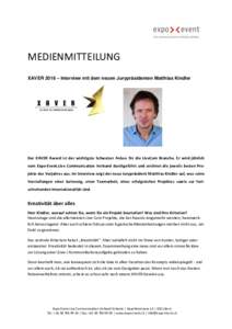 MEDIENMITTEILUNG XAVER 2016 – Interview mit dem neuen Jurypräsidenten Matthias Kindler Der XAVER Award ist der wichtigste Schweizer Anlass für die LiveCom Branche. Er wird jährlich vom Expo-Event.Live Communication 