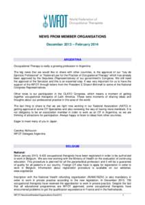 NEWS FROM MEMBER ORGANISATIONS December 2013 – February 2014 ARGENTINA Occupational Therapy is really a growing profession in Argentina The big news that we would like to share with other countries, is the approval of 