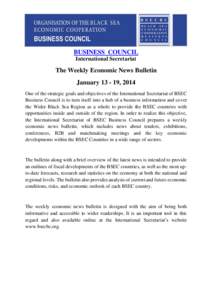 BUSINESS COUNCIL International Secretariat The Weekly Economic News Bulletin January[removed], 2014 One of the strategic goals and objectives of the International Secretariat of BSEC