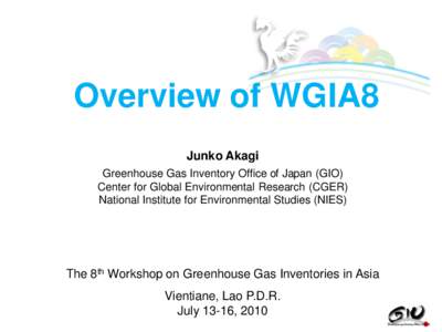 Overview of WGIA8 Junko Akagi Greenhouse Gas Inventory Office of Japan (GIO) Center for Global Environmental Research (CGER) National Institute for Environmental Studies (NIES)