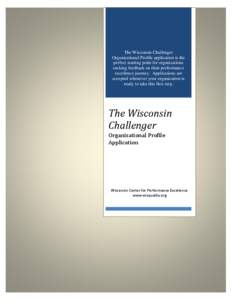 The Wisconsin Challenger Organizational Profile application is the perfect starting point for organizations seeking feedback on their performance excellence journey. Applications are accepted whenever your organization i