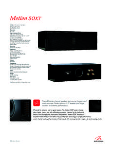 Motion 50XT SPECIFICATIONS Frequency Response 50–Hz ± 3 dB Dispersion 80° x 30°
