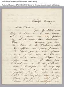 Letter from R. Biddle Roberts to Morrison Foster, January Foster Hall Collection, CAM.FHC[removed], Center for American Music, University of Pittsburgh. Letter from R. Biddle Roberts to Morrison Foster, January Foster Ha