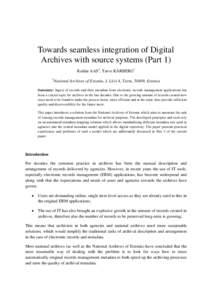 Towards seamless integration of Digital Archives with source systems (Part 1) Kuldar AAS1, Tarvo KÄRBERG1 1  National Archives of Estonia, J. Liivi 4, Tartu, 50409, Estonia