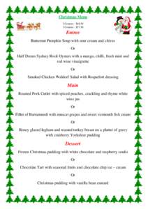 Christmas Menu 2 Courses - $[removed]Courses - $57.50 Entree Butternut Pumpkin Soup with sour cream and chives